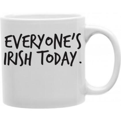 Imaginarium Goods CMG11-IGC-EVERY1 Everyone Irish Today 11 oz Ceramic Coffee Mug 