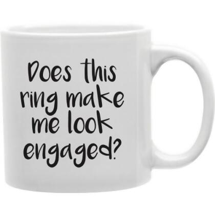 Imaginarium Goods CMG11-IGC-ENGAGED Does This Ring Make Me Look Engaged 11 oz Ceramic Coffee Mug 