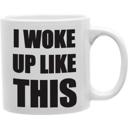 Imaginarium Goods CMG11-IGC-WOKEUP I Woke Up Like This 11 oz Ceramic Coffee Mug 