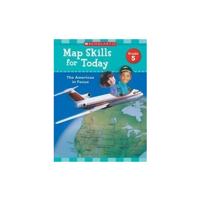 Scholastic 821492 Map Skills for Today - Grade 5 