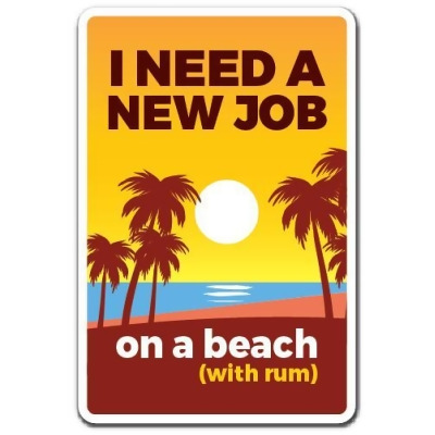 SignMission Z-I Need A New Job Beach 8 x 12 in. I Need A New Job On A Beach with Rum Sign 