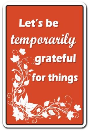 SignMission Z-Lets Be Temporarily Greatful 8 x 12 in. Lets Be Temporarily Greatful for Things Sign - Holiday Thanksgiving 