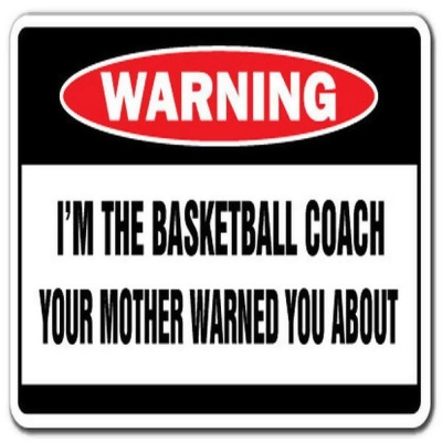 SignMission Z-BASKETBALL COACH I M the Basketball Coach Warning Sign 