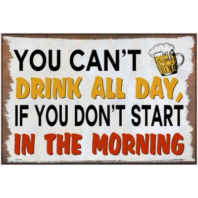 Smart Blonde LGP-4108 12 x 18 in. You Cant Drink All Day Novelty Large Metal Parking Sign 