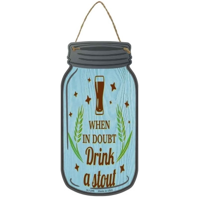 Smart Blonde MJ-286 4 x 8 in. In Doubt Drink A Stout Novelty Metal Mason Jar Sign 
