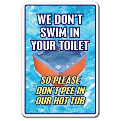 SignMission 6 x 9 in. We Dont Swim in Toilet Dont Pee in Our Hot Tub Decal - Pool Spa 