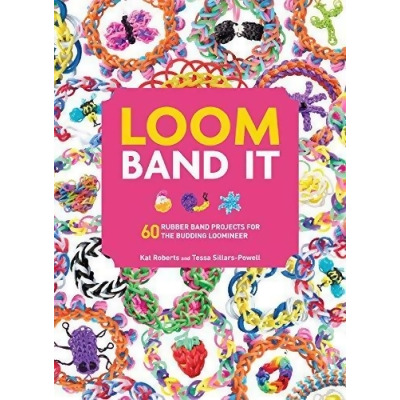 Loom Band It 60 Rubberband Projects for the Budding Loomineer