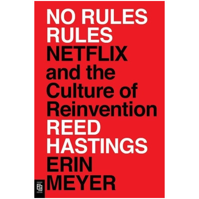 No Rules Rules: Netflix and the Culture of Reinvention 