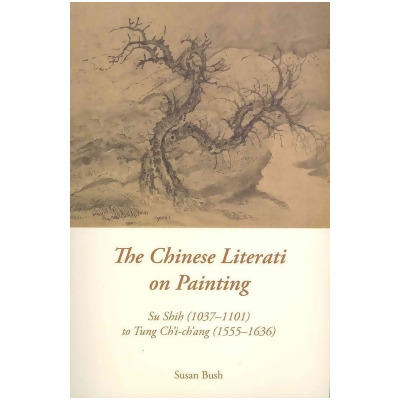 The Chinese Literati on Painting: Su Shih 1037-1101 to Tung Ch'i-ch'ang 1555-1636 