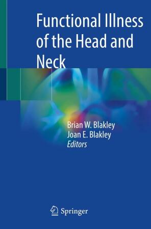 Functional Illness of the Head and Neck 1/e Brian W. Blakley, Joan E. Blakley 2023 Springer 