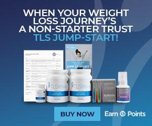 TLS 30-Day Jump-Start Kit WHEN YOUR WEIGHT LOSS JOURNEY’S A NON-STARTER TRUST TLS JUMP-START! Buy Now
