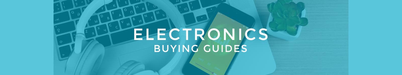 Electronics Buying Guides Electronics Buying Guides