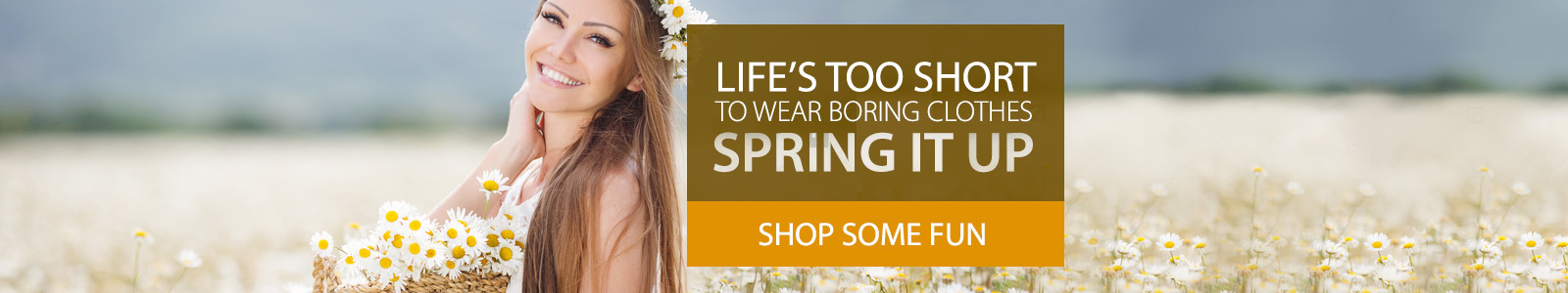 Life's too short to wear borning clothes spring it up