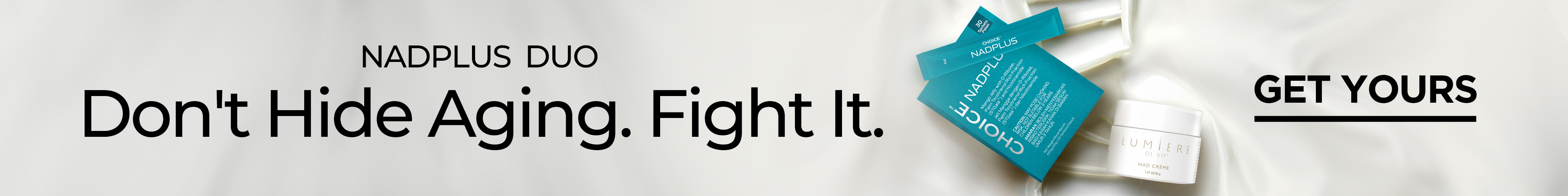 NAD+ Duo Don't Hide Aging. Fight It. GET YOURS