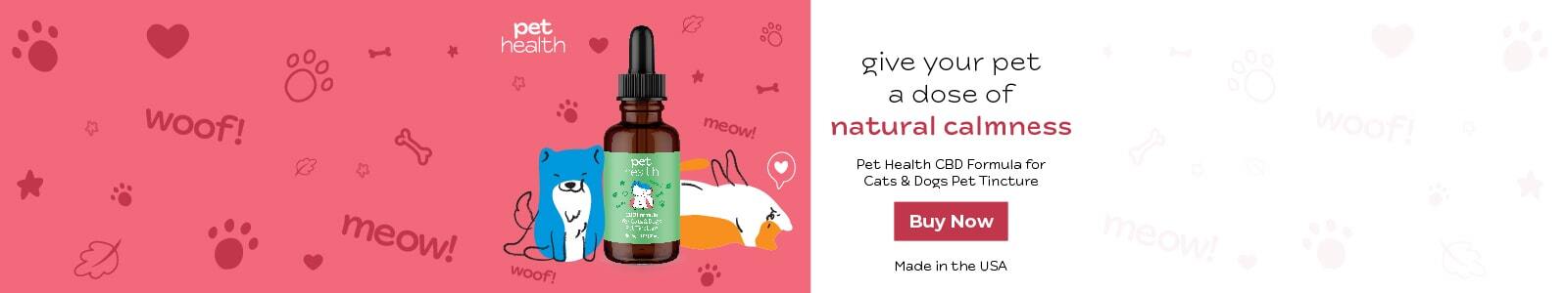Pet Health CBD Formula for Cats & Dogs Pet Tincture Give your pet a dose of natural calmness Buy Now Made in the USA