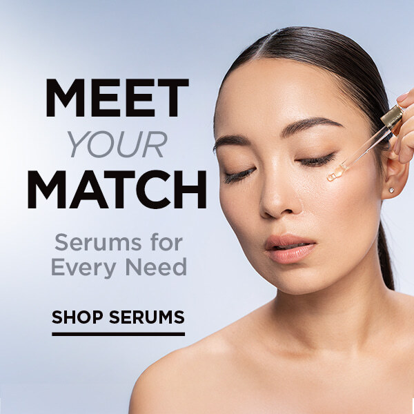 Meet your Match. Serums for Every Need.Shop Serums