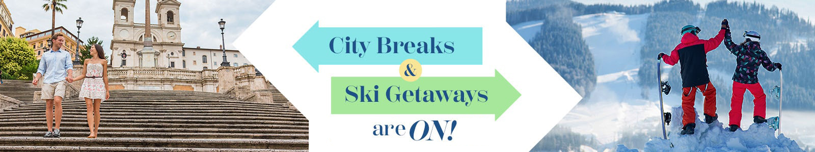 City Breaks & Ski Getaways Travel Now are On!