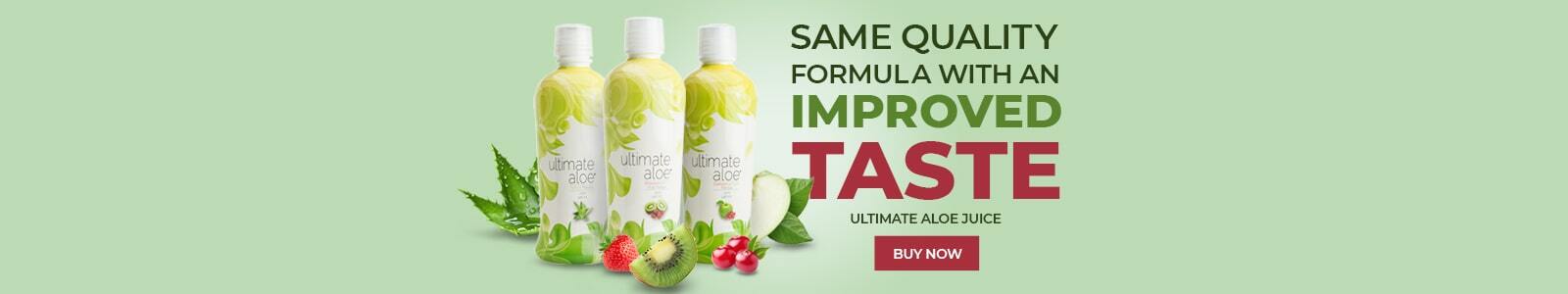 Same Quality Formula with an improved Taste. Ultimate Aloe Juice. Buy Now