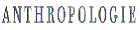 Anthropologie Anthropologie