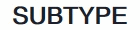 SUBTYPE